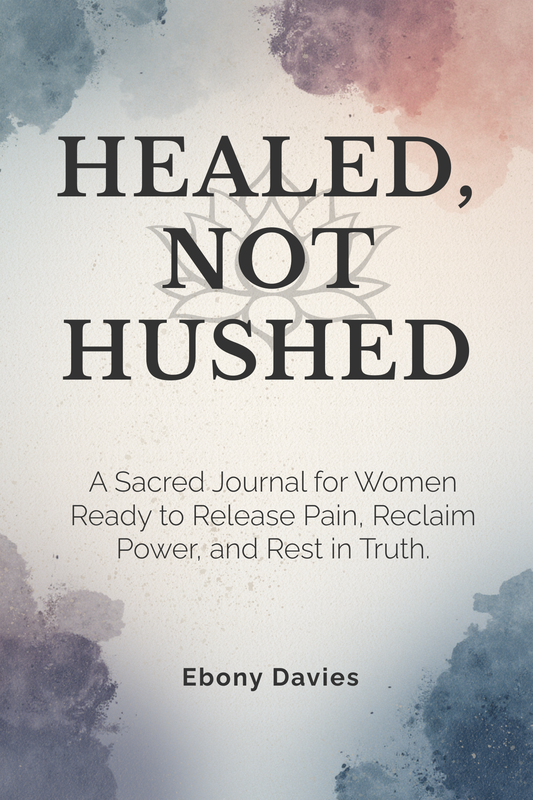 Healed, Not Hushed: A Sacred Journal for Women Ready to Release Pain, Reclaim Power, and Rest in Truth